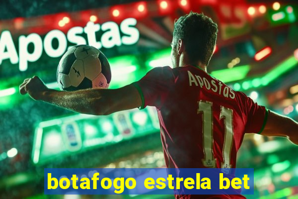 botafogo estrela bet